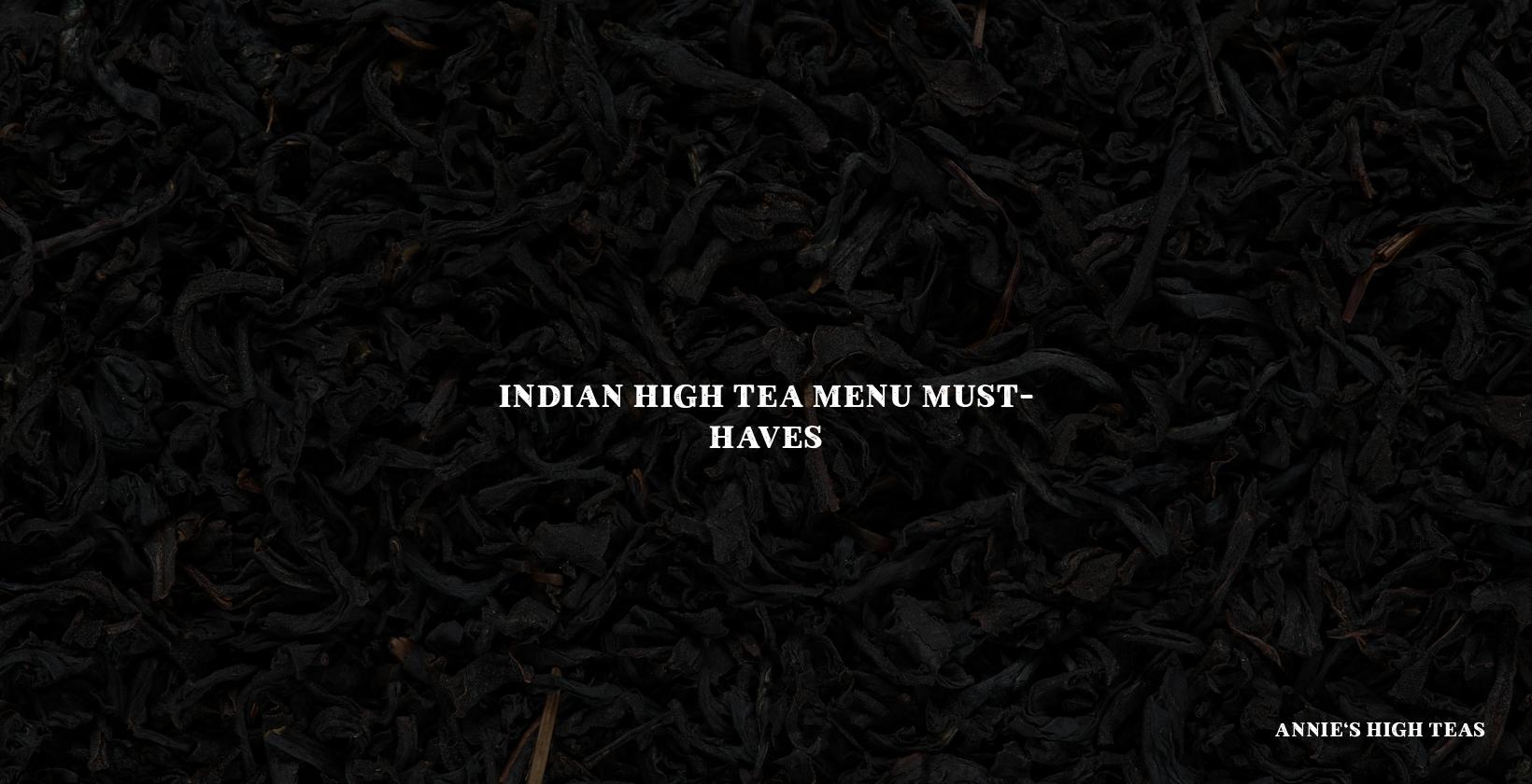 Indian High Tea Menu Must-Haves